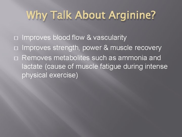 Why Talk About Arginine? � � � Improves blood flow & vascularity Improves strength,