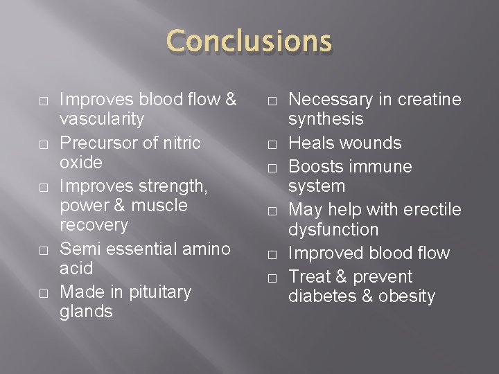 Conclusions � � � Improves blood flow & vascularity Precursor of nitric oxide Improves