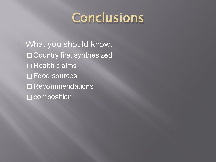 Conclusions � What you should know: � Country first synthesized � Health claims �