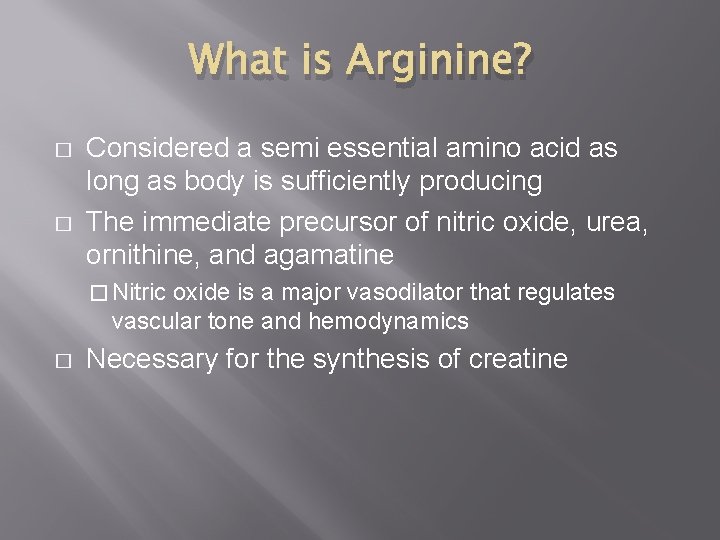 What is Arginine? � � Considered a semi essential amino acid as long as
