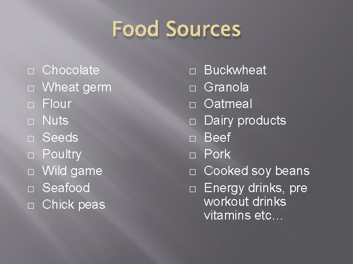 Food Sources � � � � � Chocolate Wheat germ Flour Nuts Seeds Poultry