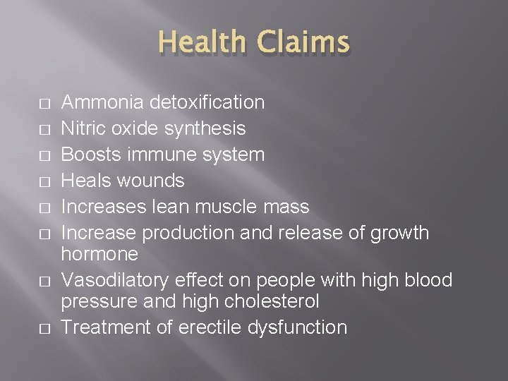Health Claims � � � � Ammonia detoxification Nitric oxide synthesis Boosts immune system