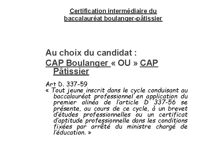 Certification intermédiaire du baccalauréat boulanger-pâtissier Au choix du candidat : CAP Boulanger « OU