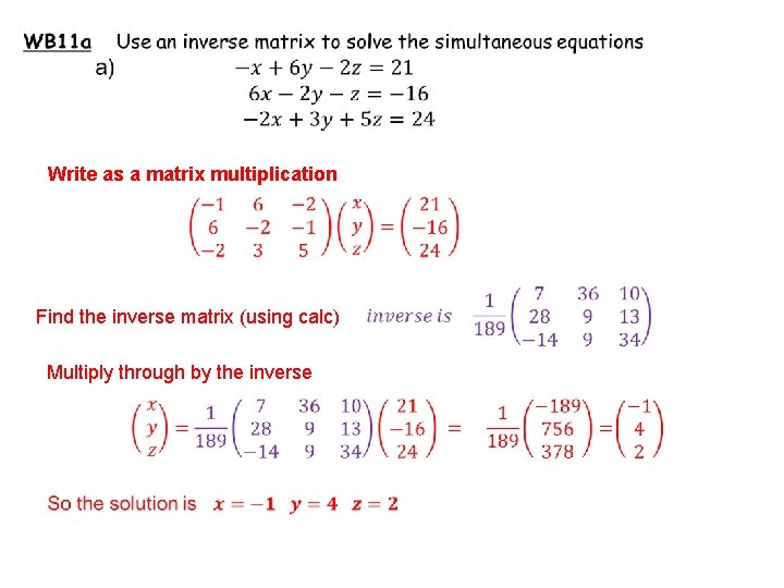 Write as a matrix multiplication Find the inverse matrix (using calc) Multiply through by