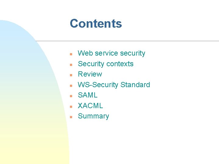 Contents n n n n Web service security Security contexts Review WS-Security Standard SAML