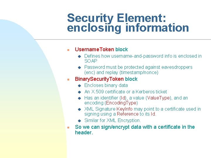 Security Element: enclosing information n Username. Token block u u n Binary. Security. Token