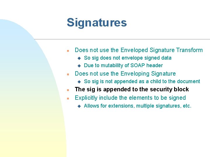 Signatures n Does not use the Enveloped Signature Transform u u n Does not