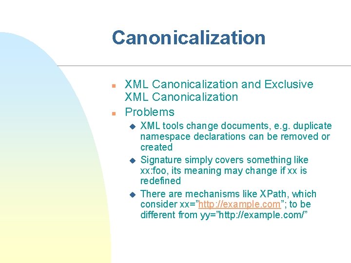 Canonicalization n n XML Canonicalization and Exclusive XML Canonicalization Problems u u u XML