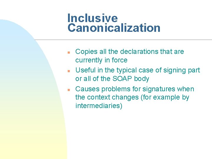 Inclusive Canonicalization n Copies all the declarations that are currently in force Useful in