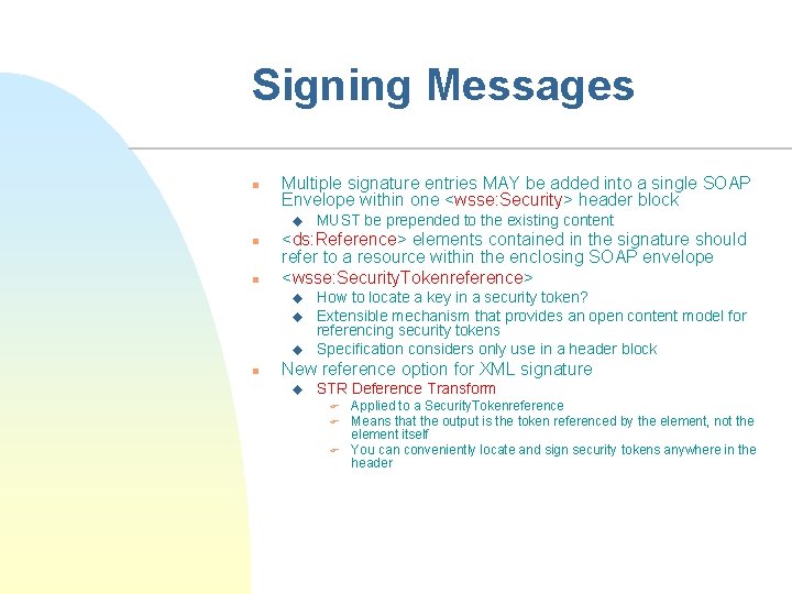 Signing Messages n Multiple signature entries MAY be added into a single SOAP Envelope
