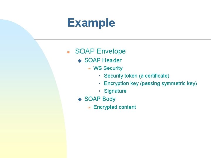 Example n SOAP Envelope u SOAP Header F u WS Security • Security token