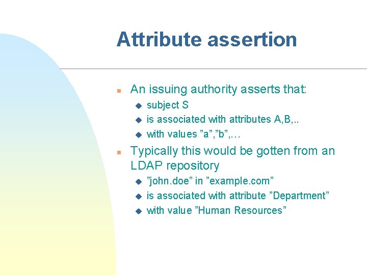 Attribute assertion n An issuing authority asserts that: u u u n subject S