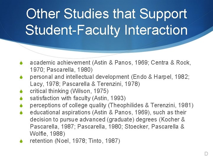 Other Studies that Support Student-Faculty Interaction S S S S academic achievement (Astin &