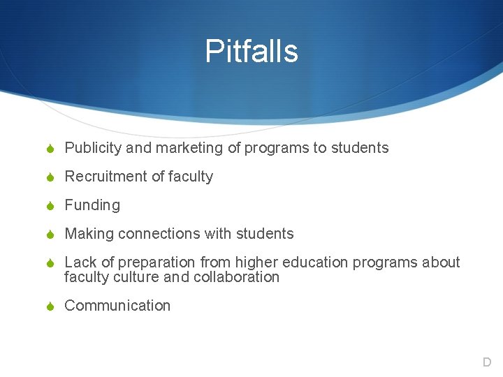 Pitfalls S Publicity and marketing of programs to students S Recruitment of faculty S