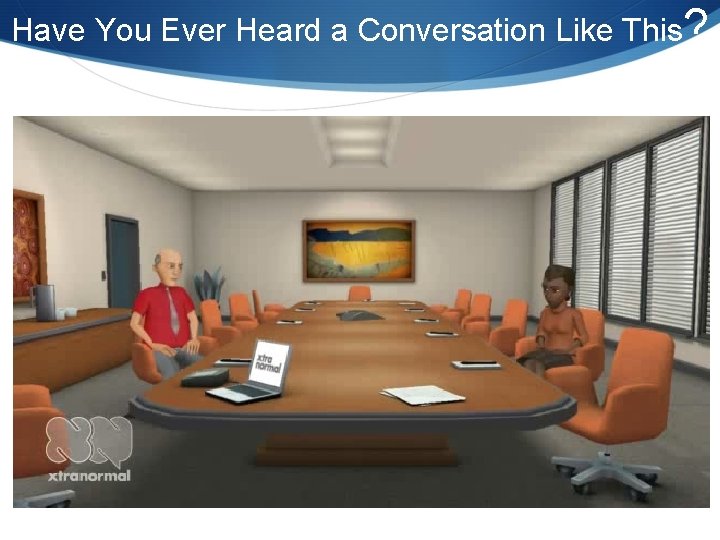 Have You Ever Heard a Conversation Like This? 