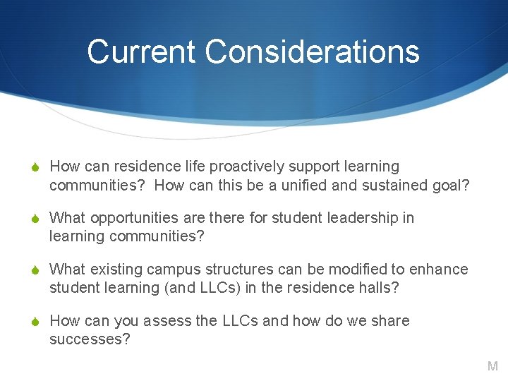 Current Considerations S How can residence life proactively support learning communities? How can this