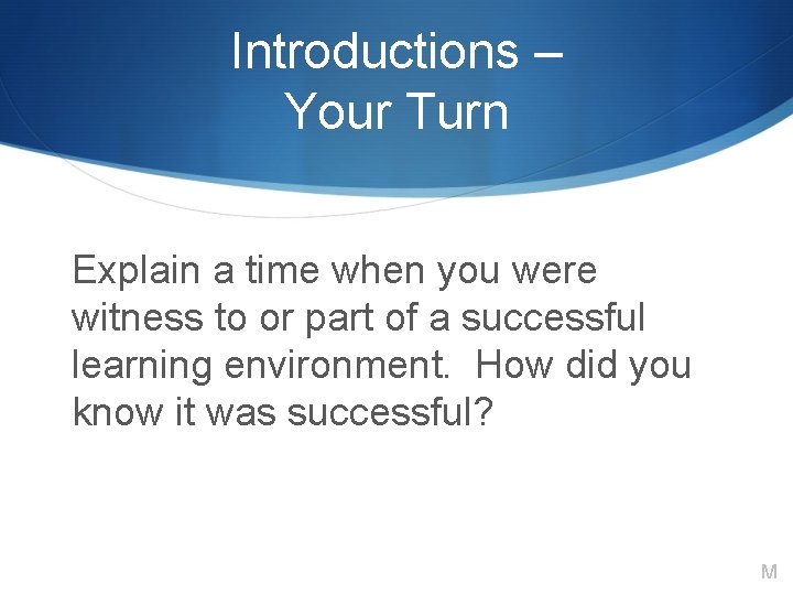 Introductions – Your Turn Explain a time when you were witness to or part