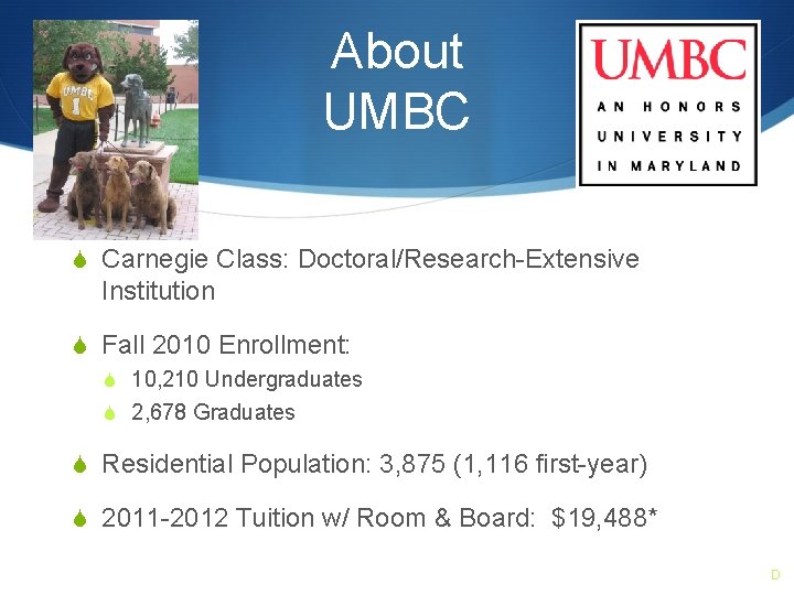 About UMBC S Carnegie Class: Doctoral/Research-Extensive Institution S Fall 2010 Enrollment: S 10, 210