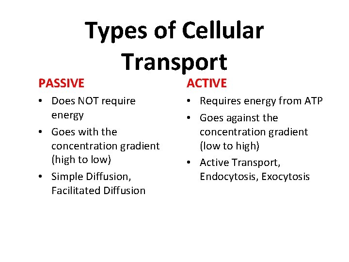 Types of Cellular Transport PASSIVE ACTIVE • Does NOT require energy • Goes with