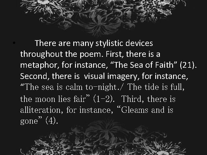  • There are many stylistic devices throughout the poem. First, there is a