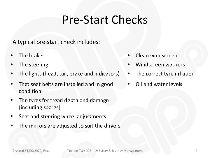 Pre-Start Checks A typical pre-start check includes: • The brakes • Clean windscreen •
