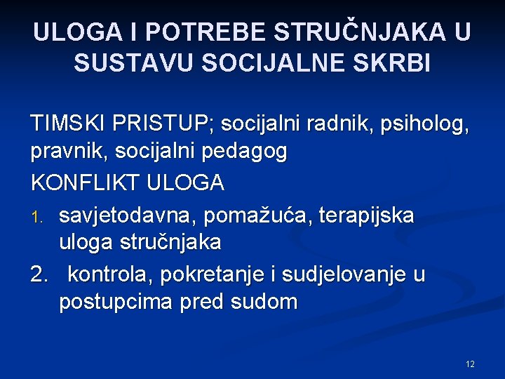 ULOGA I POTREBE STRUČNJAKA U SUSTAVU SOCIJALNE SKRBI TIMSKI PRISTUP; socijalni radnik, psiholog, pravnik,