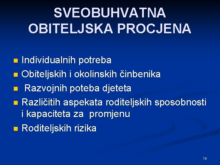 SVEOBUHVATNA OBITELJSKA PROCJENA Individualnih potreba n Obiteljskih i okolinskih činbenika n Razvojnih poteba djeteta