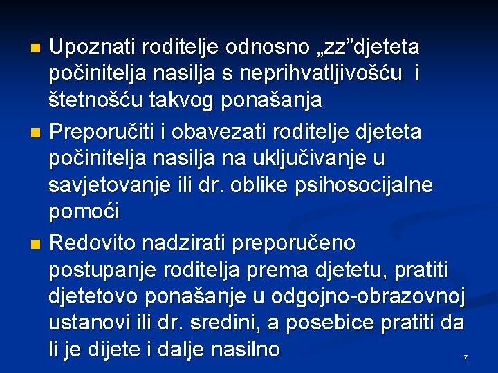 Upoznati roditelje odnosno „zz”djeteta počinitelja nasilja s neprihvatljivošću i štetnošću takvog ponašanja n Preporučiti