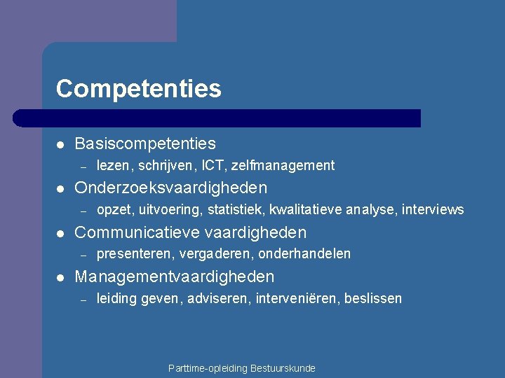 Competenties l Basiscompetenties – l Onderzoeksvaardigheden – l opzet, uitvoering, statistiek, kwalitatieve analyse, interviews