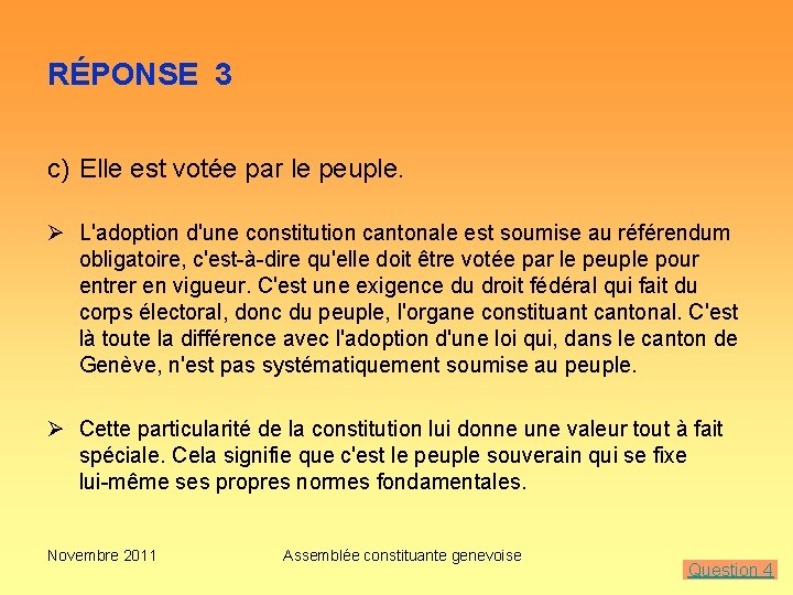 RÉPONSE 3 c) Elle est votée par le peuple. Ø L'adoption d'une constitution cantonale