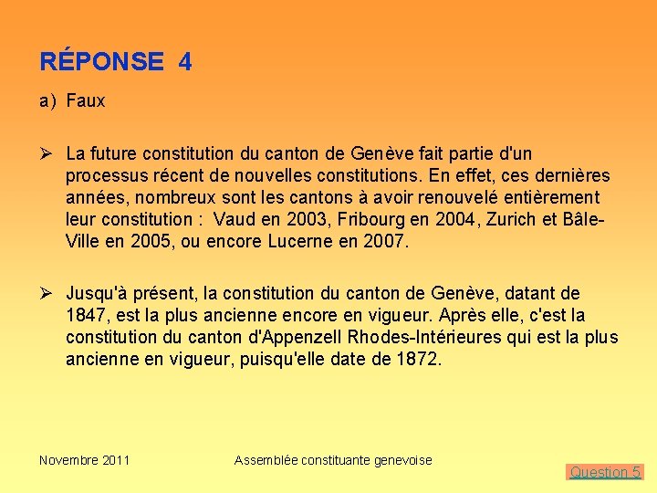 RÉPONSE 4 a) Faux Ø La future constitution du canton de Genève fait partie