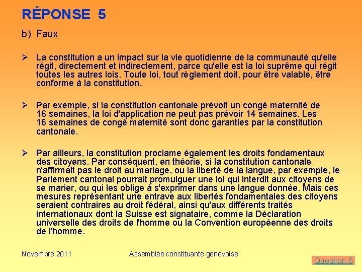 RÉPONSE 5 b) Faux Ø La constitution a un impact sur la vie quotidienne