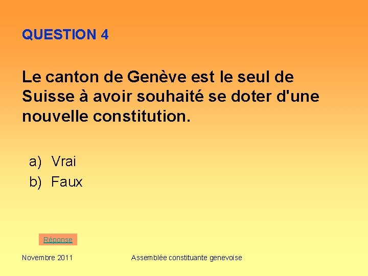 QUESTION 4 Le canton de Genève est le seul de Suisse à avoir souhaité