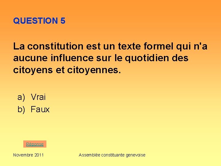 QUESTION 5 La constitution est un texte formel qui n'a aucune influence sur le