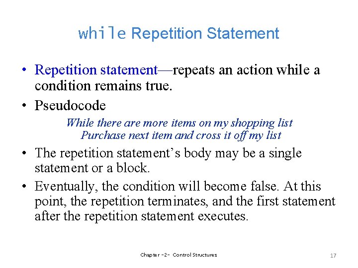 while Repetition Statement • Repetition statement—repeats an action while a condition remains true. •