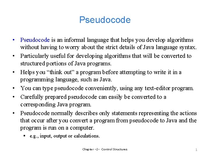 Pseudocode • Pseudocode is an informal language that helps you develop algorithms without having