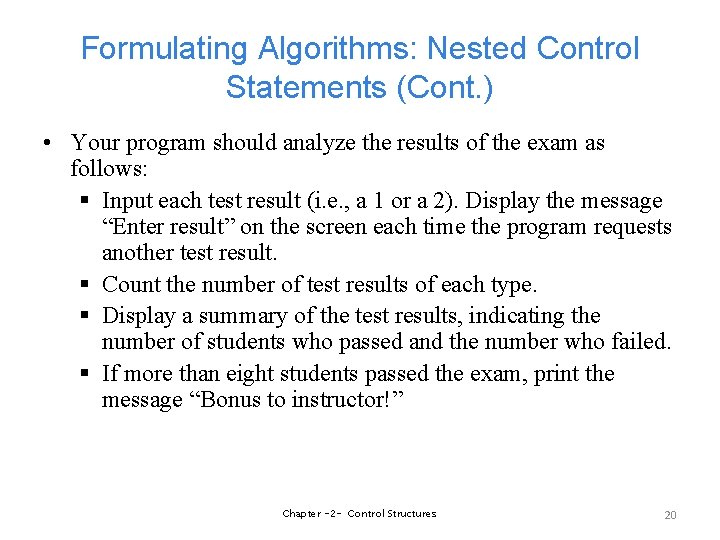 Formulating Algorithms: Nested Control Statements (Cont. ) • Your program should analyze the results