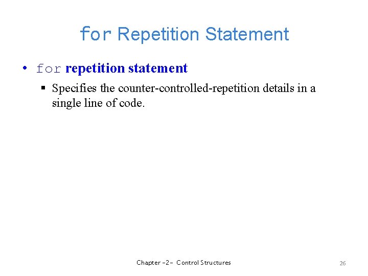 for Repetition Statement • for repetition statement § Specifies the counter-controlled-repetition details in a