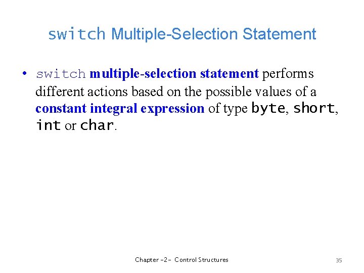 switch Multiple-Selection Statement • switch multiple-selection statement performs different actions based on the possible