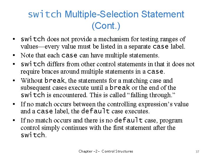 switch Multiple-Selection Statement (Cont. ) • switch does not provide a mechanism for testing