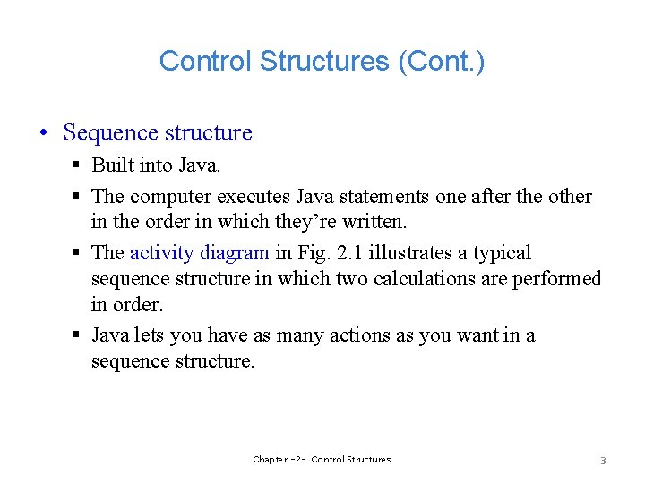Control Structures (Cont. ) • Sequence structure § Built into Java. § The computer