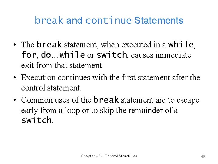 break and continue Statements • The break statement, when executed in a while, for,