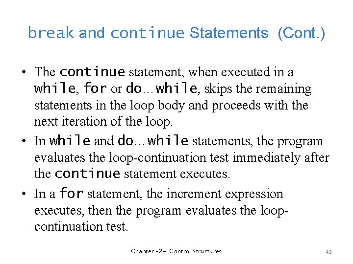 break and continue Statements (Cont. ) • The continue statement, when executed in a