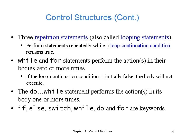 Control Structures (Cont. ) • Three repetition statements (also called looping statements) § Perform