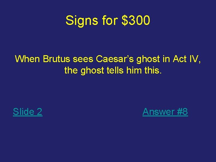 Signs for $300 When Brutus sees Caesar’s ghost in Act IV, the ghost tells