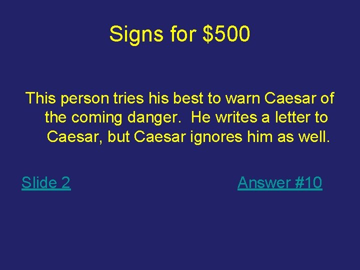 Signs for $500 This person tries his best to warn Caesar of the coming