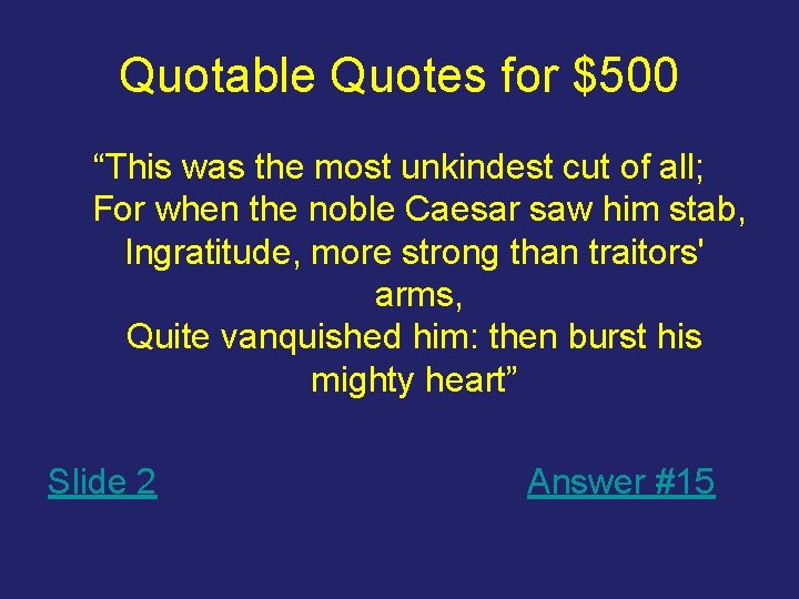 Quotable Quotes for $500 “This was the most unkindest cut of all; For when