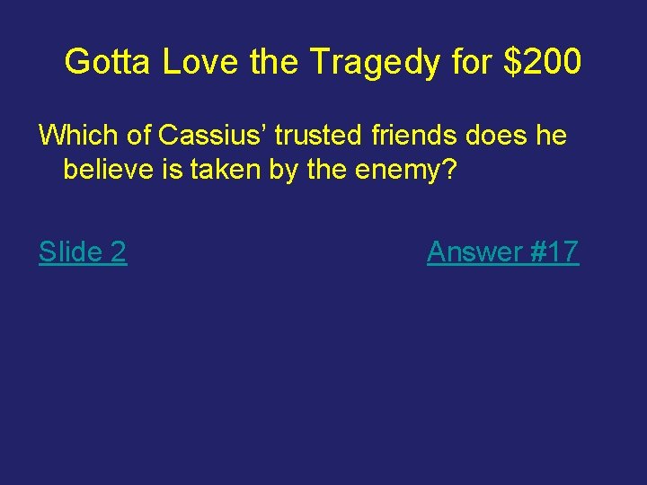 Gotta Love the Tragedy for $200 Which of Cassius’ trusted friends does he believe