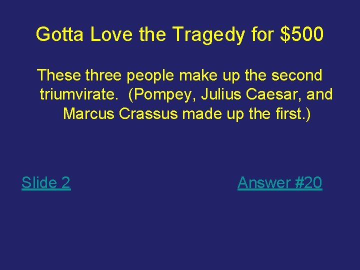 Gotta Love the Tragedy for $500 These three people make up the second triumvirate.