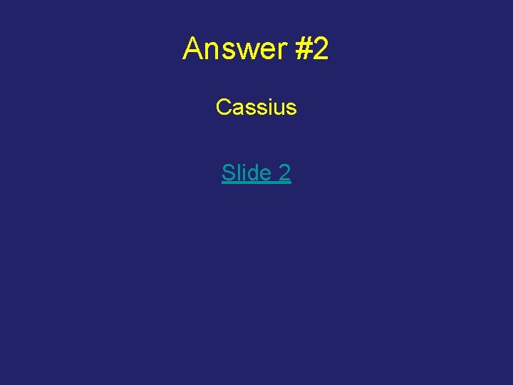 Answer #2 Cassius Slide 2 